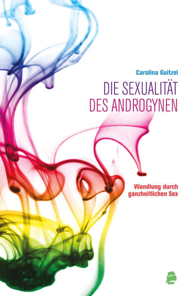 Die sexualität des androgynen: Wandlung durch ganzheitlichen sex (Título em alemão)