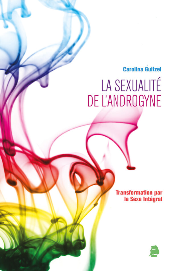 La sexualité de l’androgyne: transformation par le sexe intégral (Edição em Francês)