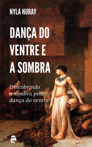 Dança do ventre e a sombra: descobrindo a sombra pela dança do ventre
