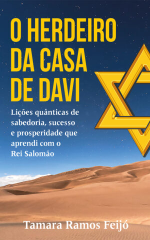 O Herdeiro da Casa de Davi: lições quânticas de sabedoria, sucesso e prosperidade que aprendi com o Rei Salomão
