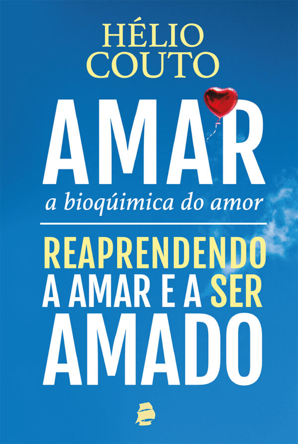 Amar, a bioquímica do amor: reaprendendo a amar e a ser amado – 2a edição