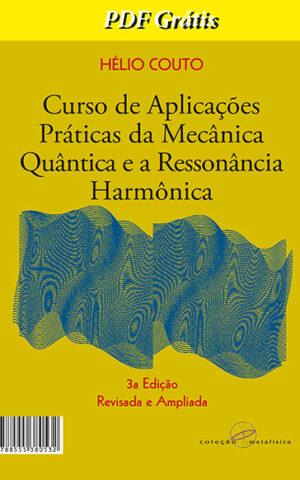 PDF Grátis - Curso de Aplicações Práticas da Mecânica Quântica e a Ressonância Harmônica - 3a edição ampliada e revisada