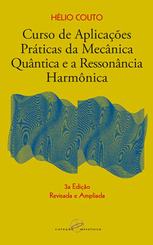 Curso de Aplicações Práticas da Mecânica Quântica e a Ressonância Harmônica - 3a edição ampliada e revisada