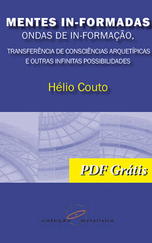 PDF Grátis - Mentes In-Formadas, Ondas de In-Formação: transferência de consciências arquetípicas e outras infinitas possibilidades