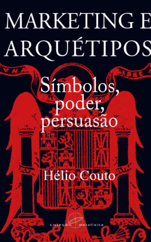 Marketing e Arquétipos: Símbolos, poder, persuasão 3a ed. 2021